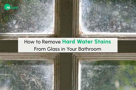 How Do You Get Hard Water Stains Off of Glass: A Comprehensive Guide to Sparkling Clean Windows and Beyond