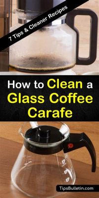 How to Clean a Glass Coffee Carafe: A Comprehensive Guide and the Mysteries of Coffee Stains